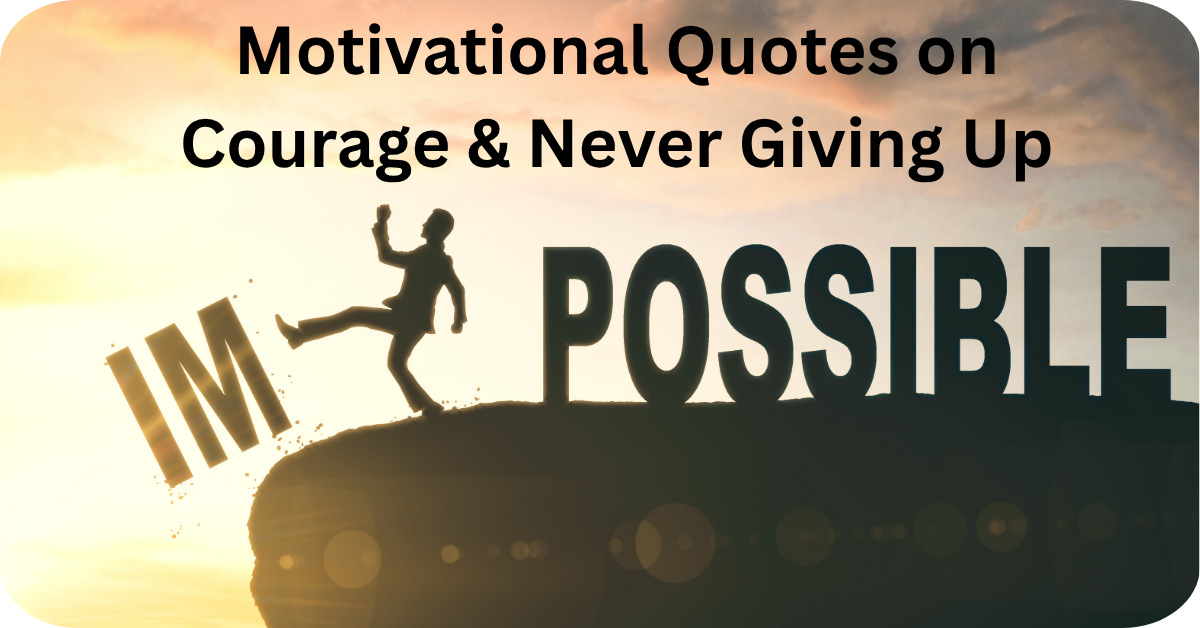 Motivational Quotes on Courage & Never Giving Up